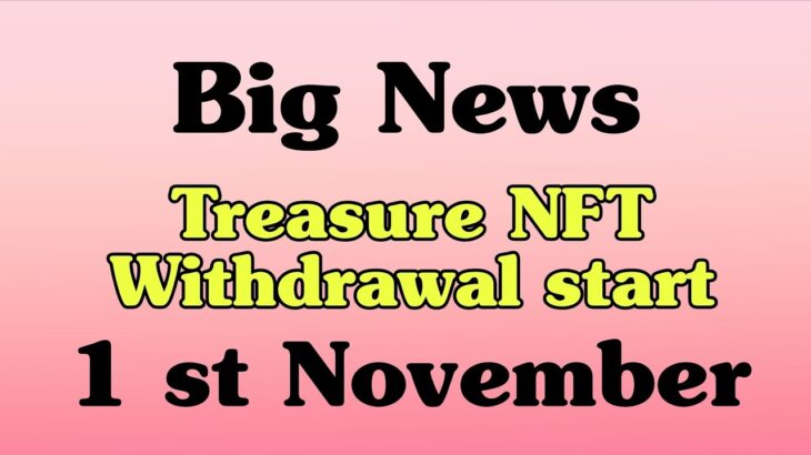 Big News!! Withdrawal Start 1 st November!! Treasure NFT