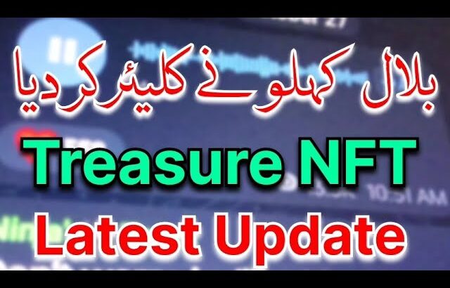 Bilal kahlon Clear the latest Situation of Treasure NFT | Treasure NFT Withdraw Update