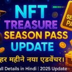 NFT Treasure Season Pass Update 2025 – अब हर महीने नया एडवेंचर और रिवॉर्ड्स! | Full Details in Hindi
