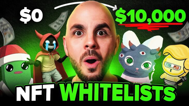 NFT Whitelists to go from $0 to $10,000