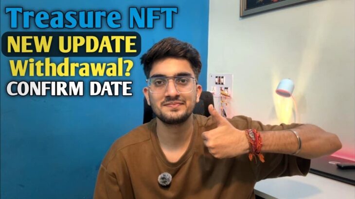 TREASURE NFT NEW UPDATE WITHDRAWAL DATE CONFIRMED 1 NOVEMBER. All details!