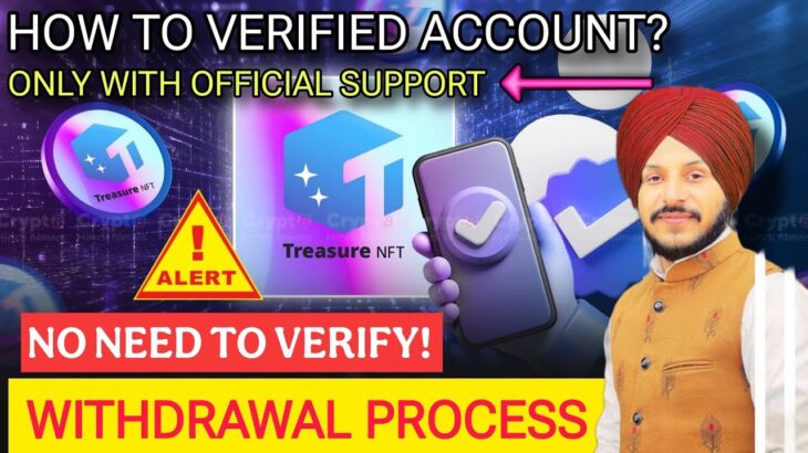 Treasure NFT Account Verification करना जरूरी या नहीं! ||Withdrawal मिलेगा या नहीं?