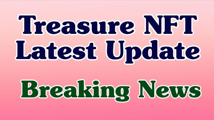 Treasure NFT Latest Update // Breaking news // Withdrawal Update