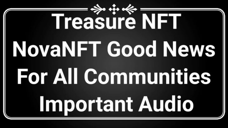 Treasure NFT NovaNFT Good News For All Communities Important Audio
