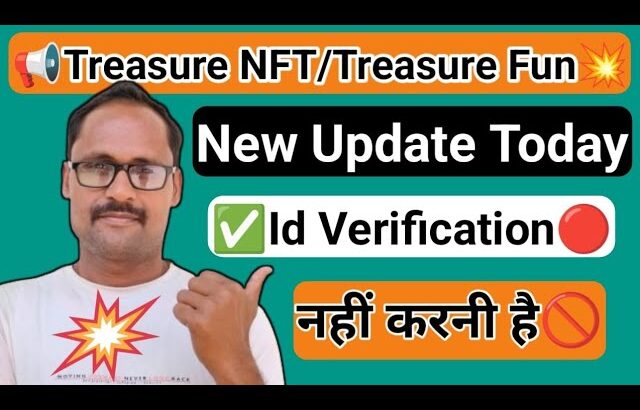 Treasure NFT || Treasure Fun || वेरिफिकेशन क्यों नहीं करना है || New Update Today || पूरी जानकारी ||