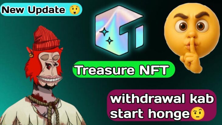 Treasure NFT withdrawal kab start honge 🤔