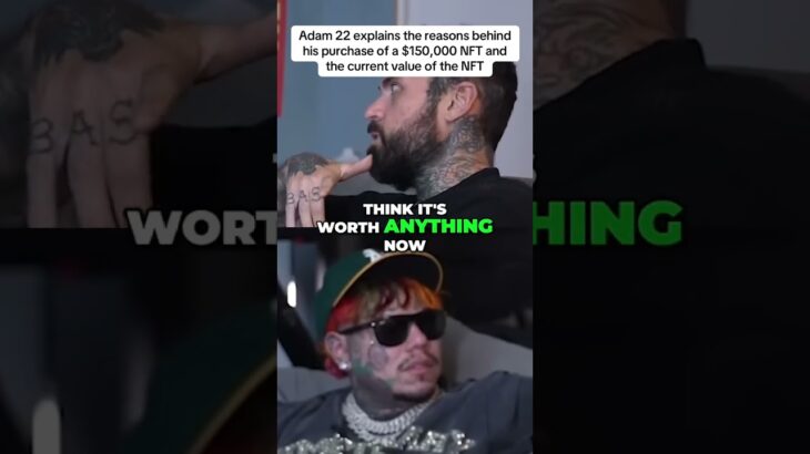 Adam 22 explains the reasons behind his purchase of a $150,000 NFT and the current value of the NFT