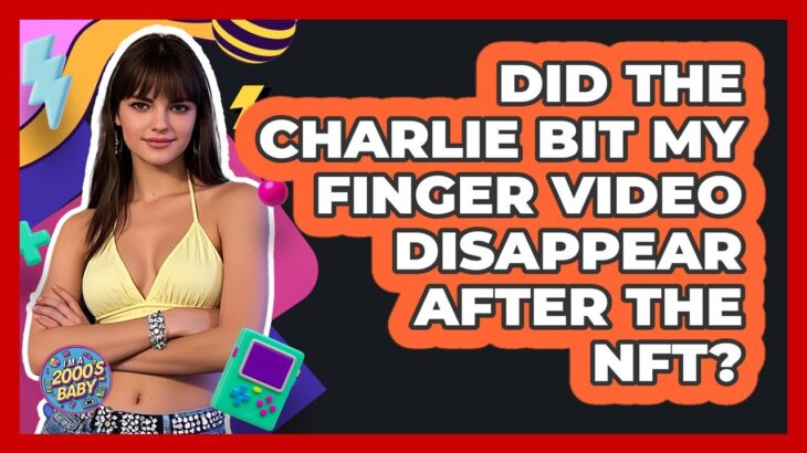 Did The Charlie Bit My Finger Video Disappear After The NFT? – I’m a 2000s Baby