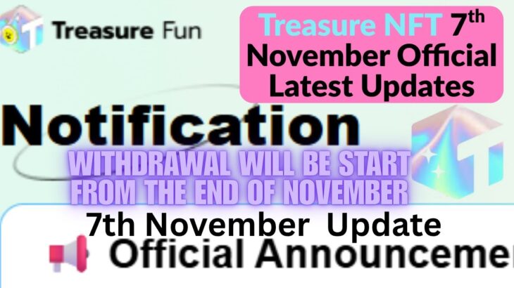 Treasure NFT 7th November Latest Official Update/नवंबर के अंत में निकासी शुरू हो जाएगी! /NOVA NFT