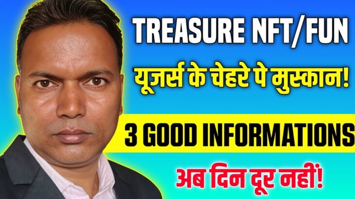 Treasure NFT New Update//3 Good informations//सभी के चेहरे पे मुस्कान?