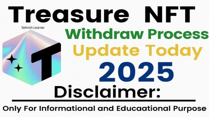 Treasure NFT Withdraw Process Update Today | Latest Withdrawal Information 2025