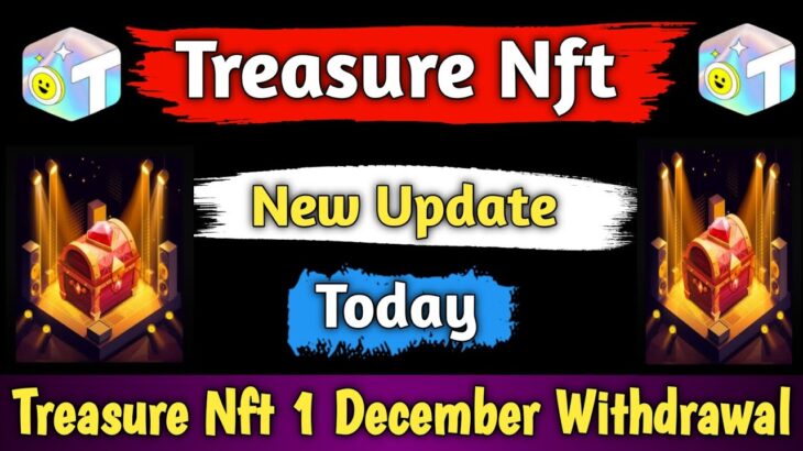 Treasure Nft New Update Today | treasure nft 1 december withdrawal