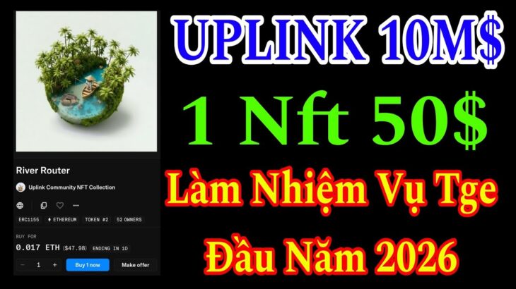 UPLINK – 1 NFT 50$ HƯỚNG DẪN LÀM NHIỆM VỤ TỪ CHƯƠNG TRÌNH CỘNG ĐỒNG KÈO NGON