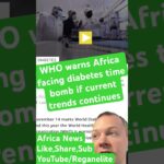 WHO warns Africa facing diabetes time bomb if current trends continues #news #worldnews #diabetes