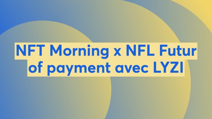 NFT Morning x NFL Futur of payment avec LYZI