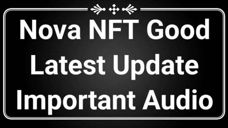 Nova NFT Good Latest Update Important Audio