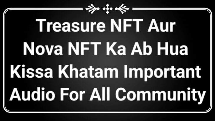 Treasure Aur Nova NFT Ka Hua Kissa Khatam | Important Audio For All Community