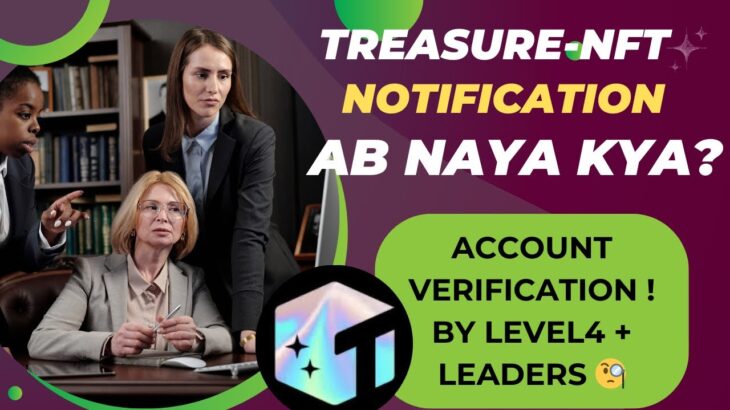 Treasure-NFT account verification | Level 4 + leaders will collect the data | Withdrawal kab milega?