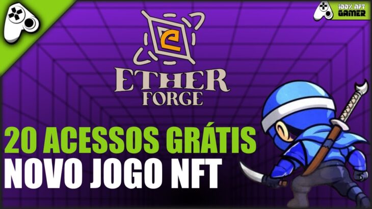 ETHERFORGE – NOVO JOGO NFT SEMI AUTOMÁTICO LANÇAMENTO MAIS 20 CÓDIGOS DE ACESSO