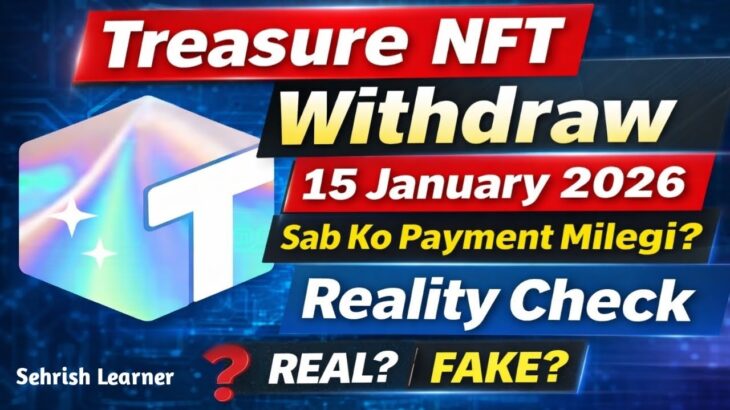 Treasure NFT Withdraw 15 January 2026 | Kya Sab Users Ko Payment Milegi? Reality Check