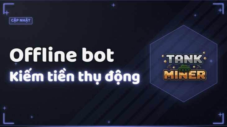 Game NFT Tank Miner kiếm tiền thụ động với chế độ Offiline bot (updated mới)