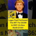 HUGE LOSS: Logan Paul’s $635K NFT is now worth ONLY $155?!#shorts #loganpaul