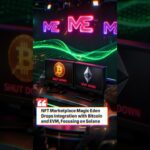 NFT Marketplace Magic Eden Drops Integration with Bitcoin and EVM, Focusing on Solana