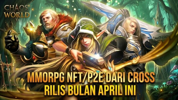MMORPG YANG AKAN RILIS BULAN APRIL INI ? INI GAME MMORPG NFT/P2E DARI CROSS ? – CHAOS WORLD