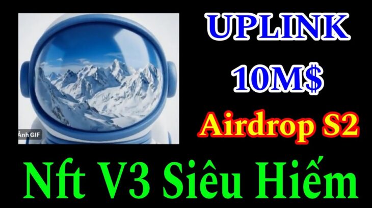 UPLINK 10M$ – RA MẮT NFT V3 SIÊU HIẾM GIÁ TRỊ CAO AIRDROP ĂN CHẮC 2026 @Kiem_Tien