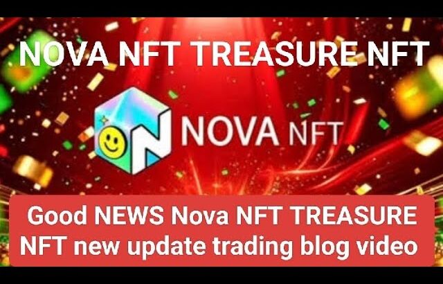 Good NEWS Nova NFT TREASURE NFT new update trading blog video