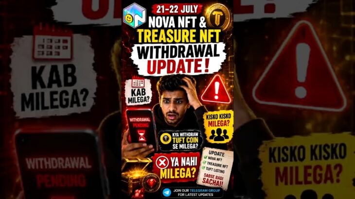 Nova NFT & Treasure NFT Withdrawal Update: 21-22 July Ki Sabse Badi Sachai!TUFT Listing Ki Sacchai 🚨