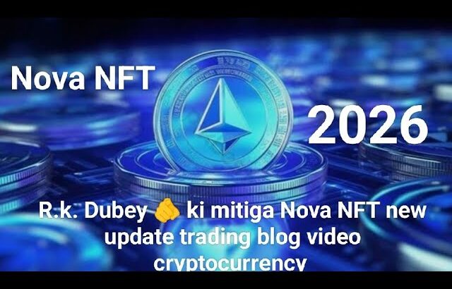 R.k. Dubey 🫵 ki mitiga Nova NFT new update trading blog video cryptocurrency