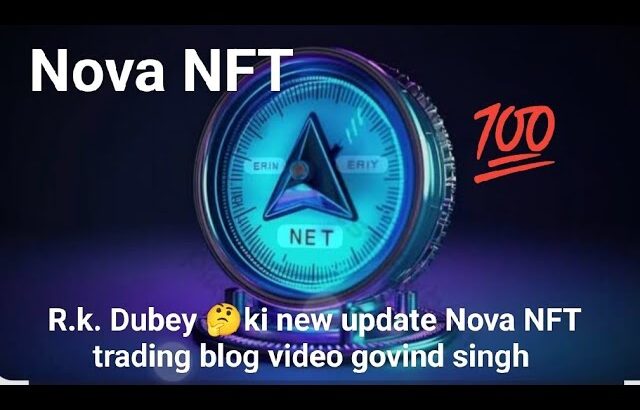 R.k. Dubey 🤔ki new update Nova NFT trading blog video govind singh