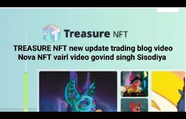 TREASURE NFT new update trading blog video Nova NFT vairl video govind singh Sisodiya