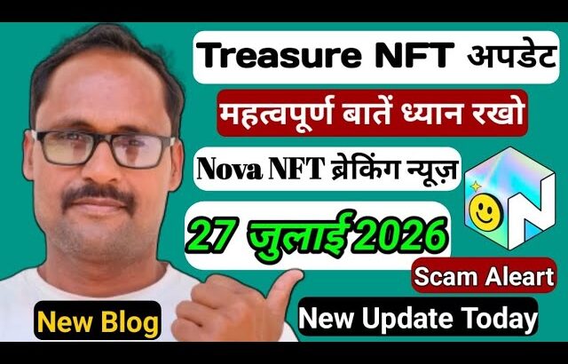 Treasure NFT Update || Nova NFT || New Update Today || 27 जुलाई ब्रेकिंग न्यूज़ || पूरी जानकारी ||