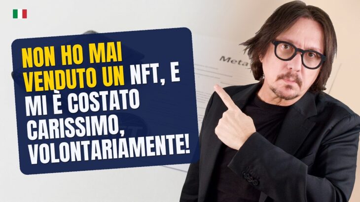 414 – NON HO MAI VENDUTO UN NFT, E MI È COSTATO CARISSIMO, VOLONTARIAMENTE!