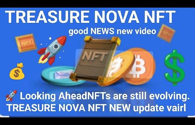 🚀 Looking AheadNFTs are still evolving. TREASURE NOVA NFT NEW update vairl
