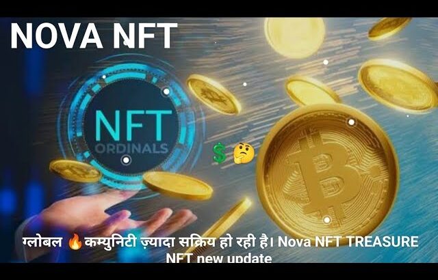 ग्लोबल 🔥कम्युनिटी ज़्यादा सक्रिय हो रही है। Nova NFT TREASURE NFT new update