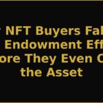 Why NFT Buyers Fall for the Endowment Effect Before They Even Own the Asset