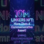 10M Linkers NFT: More Than Just a Commemorative Asset!