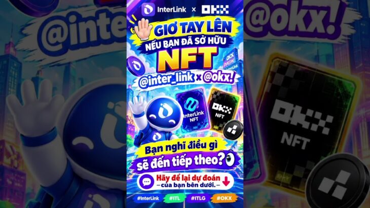 🙋 Giơ tay lên nếu bạn đã sở hữu NFT @inter_link x @okx #InterLink #ITL #ITLG #OKX