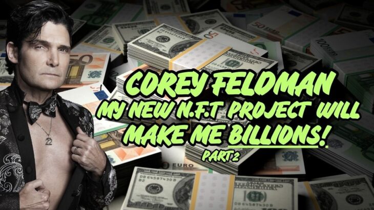 COREY FELDMANS PLANS TO MAKE BILLIONS FROM NFT’S (Part 2)