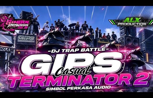 DJ TRAP GIPS CASUAL TERMINATOR 2 🔥SIMBOL PERKASA AUDIO FT NFT ZERO ONE, FROM DJ ALX.PRODUCTION.
