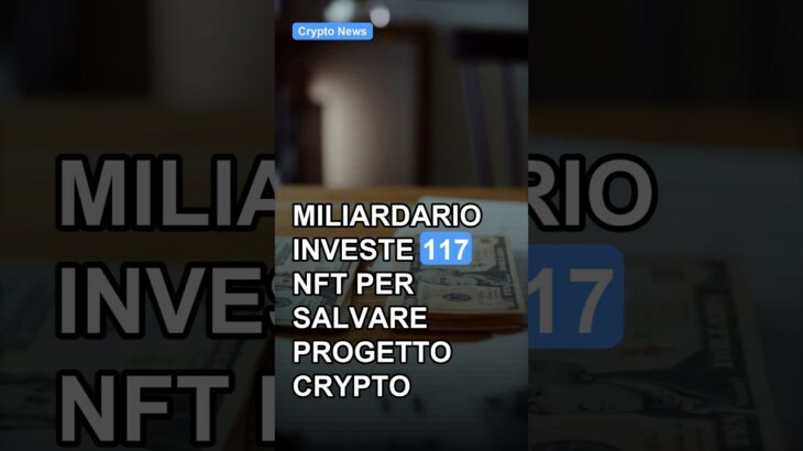 Miliardario investe 117 NFT per salvare progetto crypto